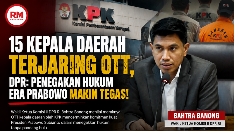 15 Kepala Daerah Terjaring OTT, DPR: Penegakan Hukum Era Prabowo Makin Tegas!