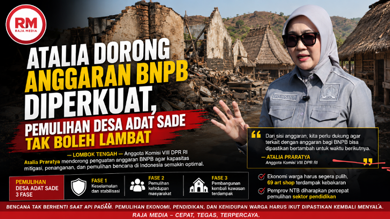 Atalia Dorong Anggaran BNPB Diperkuat, Pemulihan Desa Adat Sade Tak Boleh Lambat