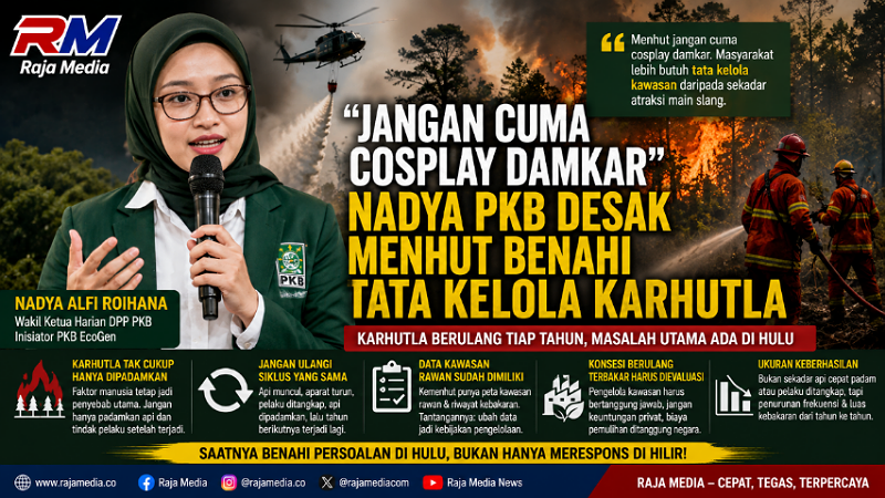“Jangan Cuma Cosplay Damkar”, Nadya PKB Desak Menhut Benahi Tata Kelola Karhutla