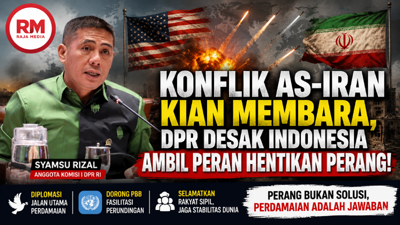 Konflik AS-Iran Kian Membara, DPR Desak Indonesia Ambil Peran Hentikan Perang!