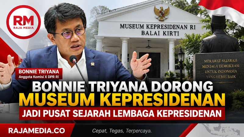 Anggota Komisi X DPR RI Bonnie Triyana dorong Museum Kepresidenan jadi pusat sejarah Lembaga Kepresidenan - RMN -