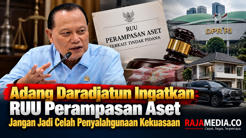 Anggota Komisi III DPR RI, Adang Daradjatun meningatkan RUU Perampasan Aset, jangan jadi celah penyalahgunaan kekuasaan - RMN -