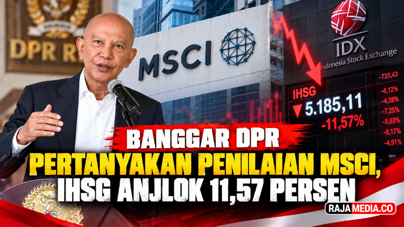 Banggar DPR Pertanyakan Penilaian MSCI, IHSG Anjlok 11,57 Persen