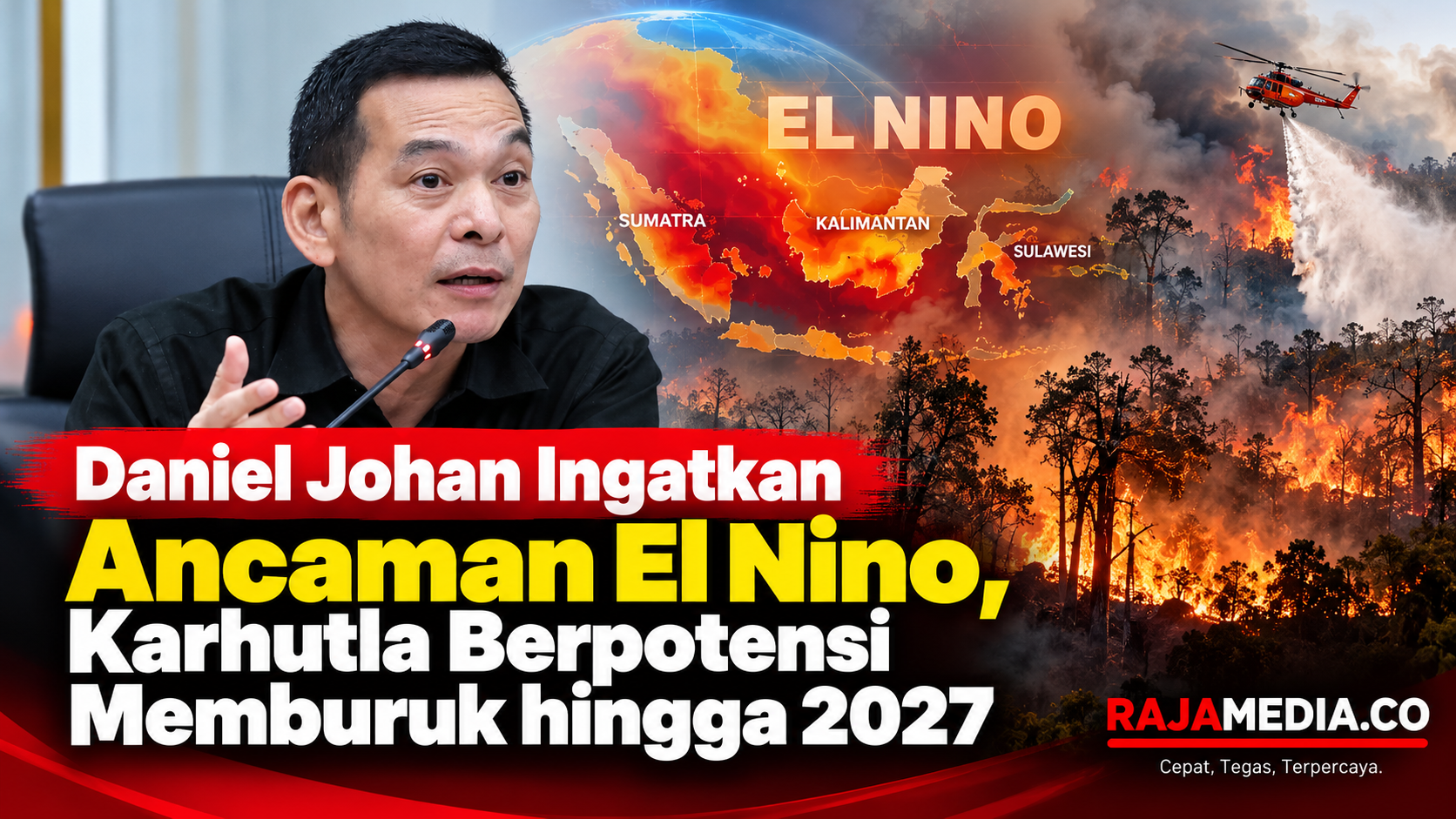 Anggota Komisi IV DPR RI Daniel Johan  ingatkan ancaman El Nino, Karhutla berpotensi memburuk hingga 2027 - RMN -