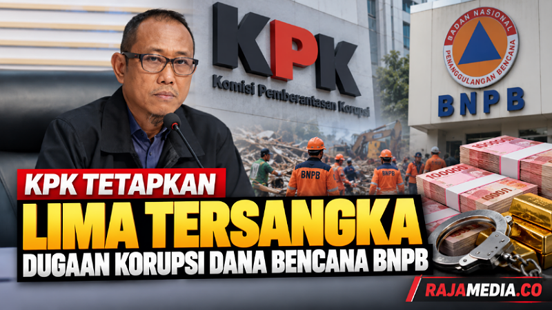 KPK Tetapkan Lima TersangkaDugaan  Korupsi Dana Bencana BNPB