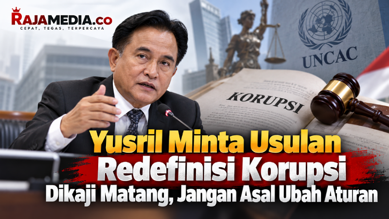 Yusril Minta Usulan Redefinisi Korupsi Dikaji Matang, Jangan Asal Ubah Aturan
