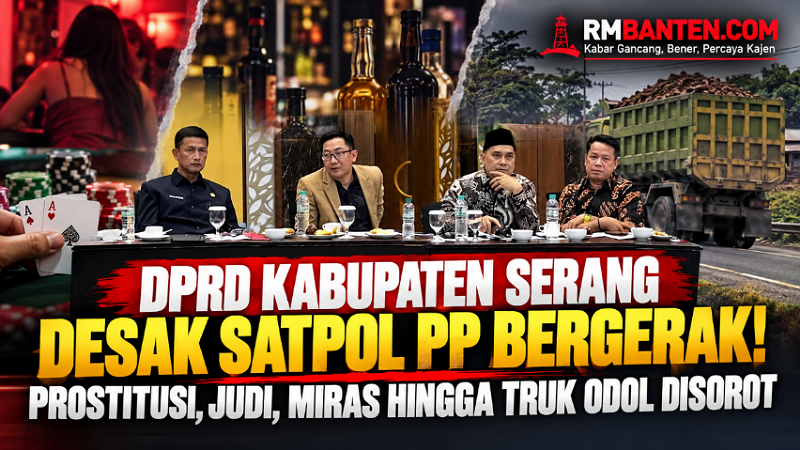 DPRD Kabupaten Serang Desak Satpol PP Bergerak! Prostitusi, Judi, Miras hingga Truk ODOL Disorot
